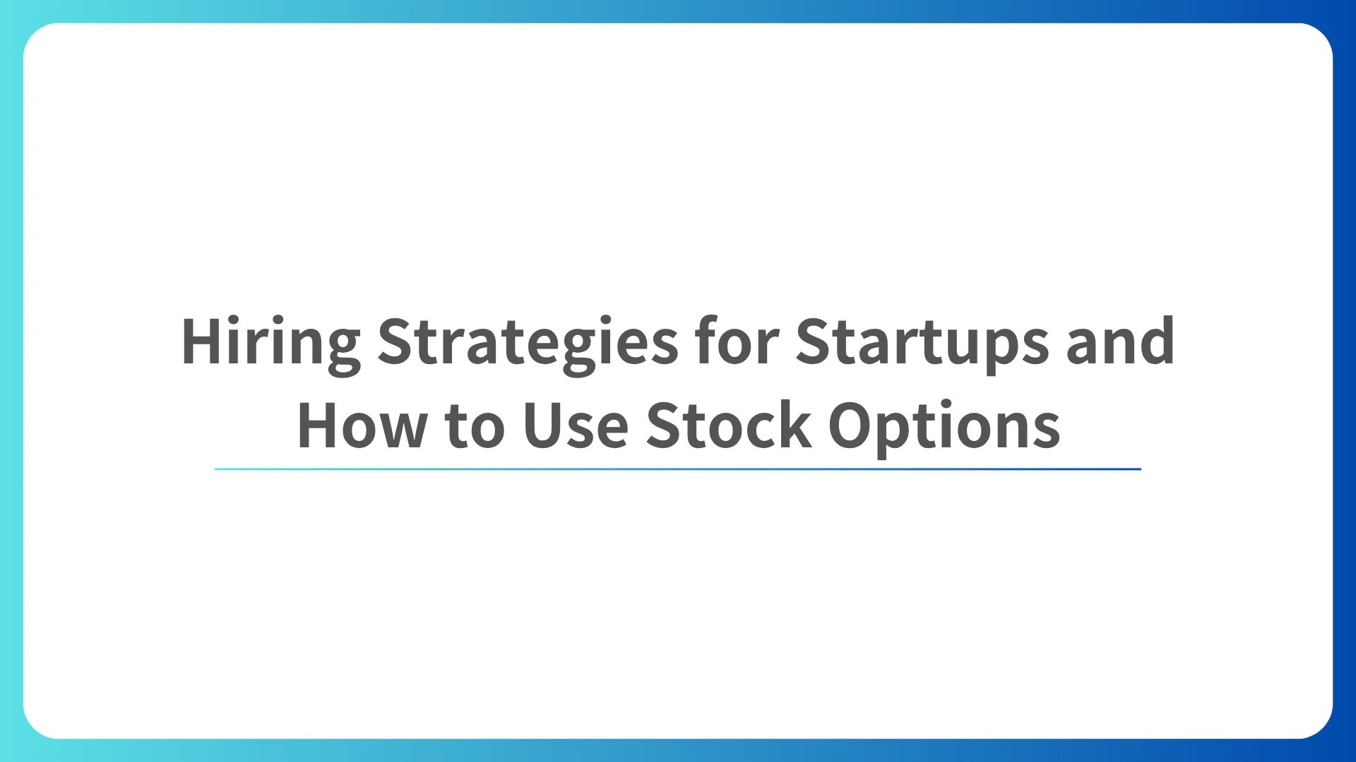 Hiring Strategies for Startups and How to Use Stock Options