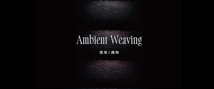 AmbientWeaving ―― Textiles and its Environment (2021)