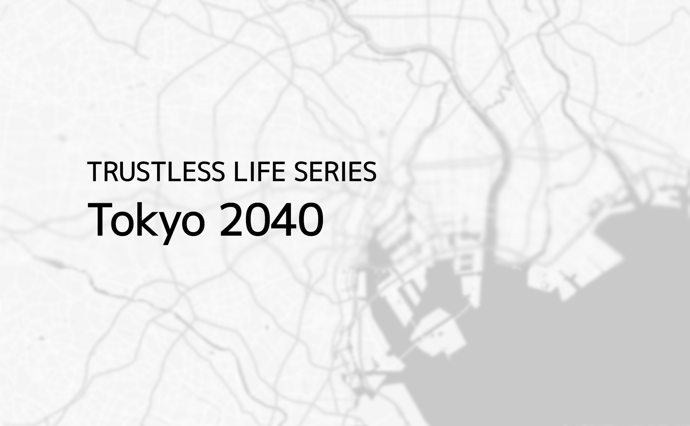 TRUSTLESS LIFE Tokyo 2040