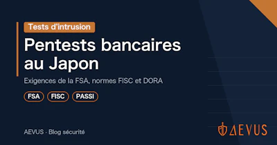 Tests d’intrusion bancaires au Japon : FSA, normes FISC et DORA