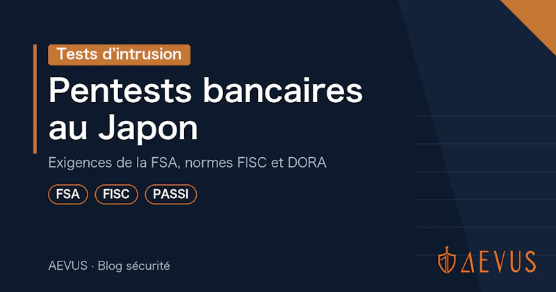 Tests d’intrusion bancaires au Japon : FSA, normes FISC et DORA