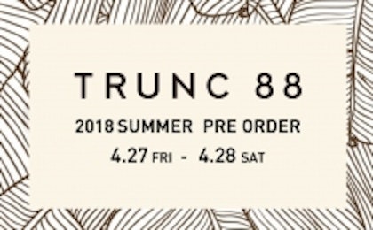TRUNC 88 SUMMER COLLECTION PRE ORDER EVENT 開催のお知らせ