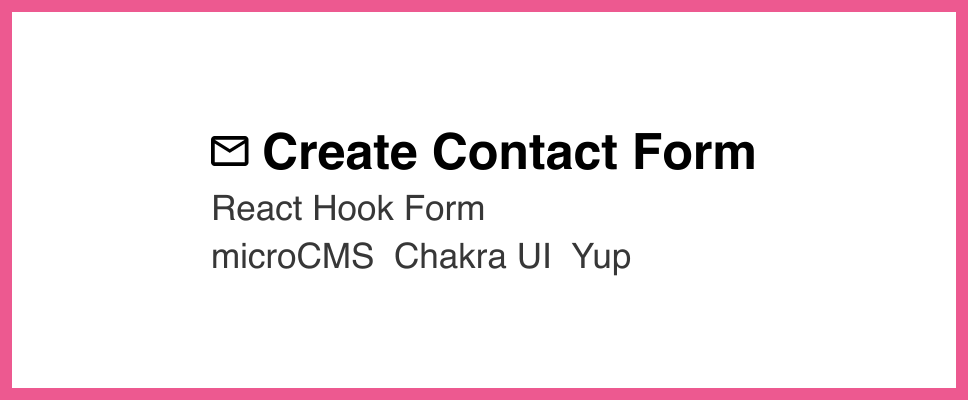 React Hook Form・Yup・Chakra UI・microCMSでお問い合わせフォームを作成