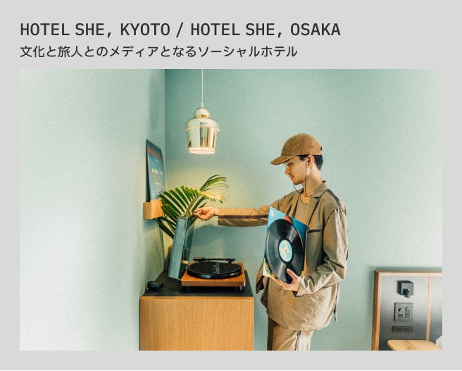 HOTEL SHE, KYOTO / HOTEL SHE, OSAKA