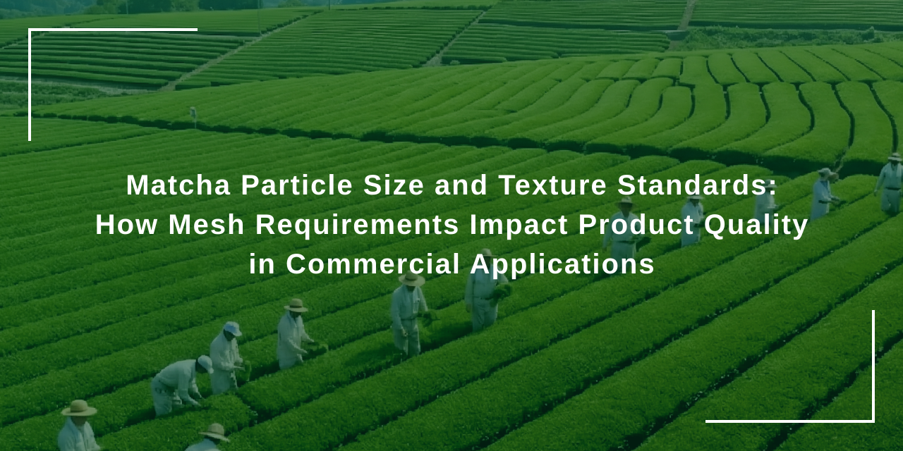 Different Mesh Tea Powder Matcha Particle Size and Texture Standards: How Mesh Requirements ...