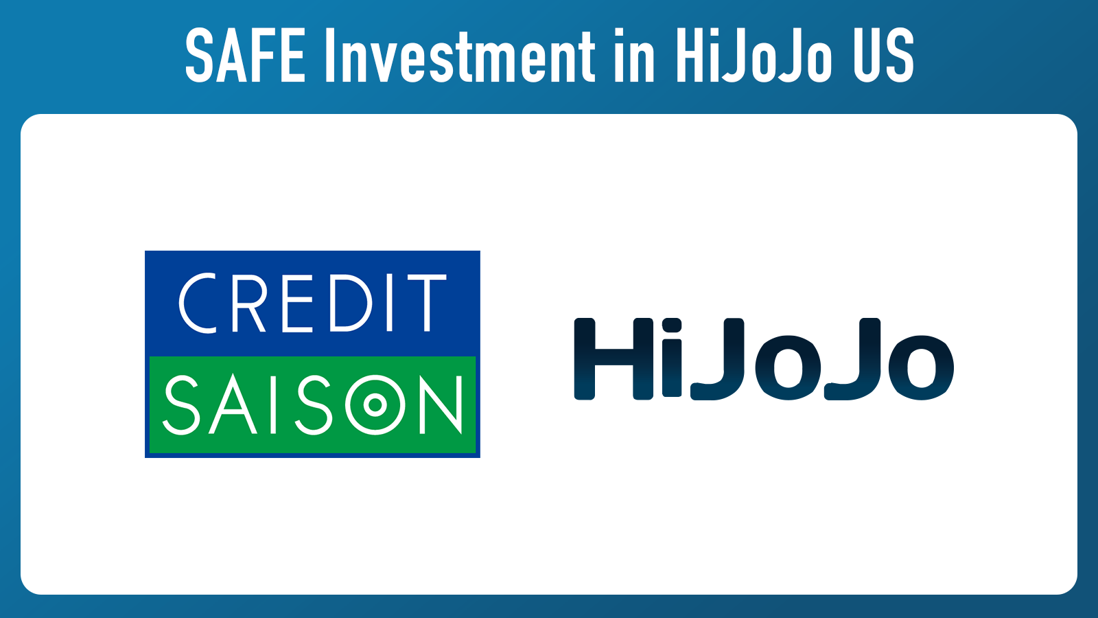 HiJoJo’s U.S. Subsidiary to Receive US$10 Million Investment from Credit Saison under a SAFE Agreement
