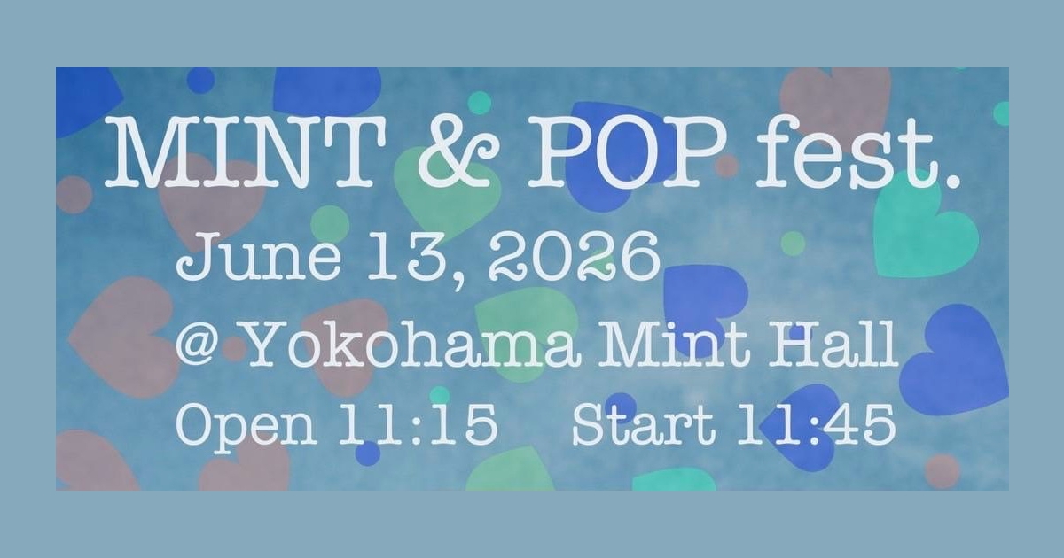 2026/6/13 （土）横浜mint hall『MINT & POP fest.』