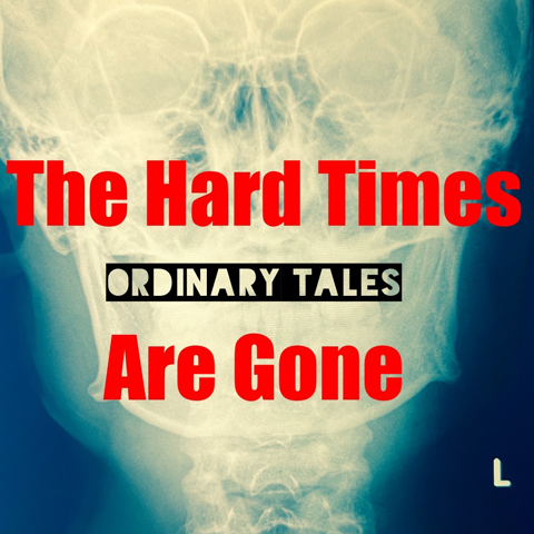 The Hard Times Are Gone