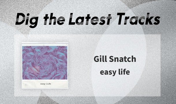 大阪発！Gill Snatchが「easy life」でみせた高いアウトプット能力
