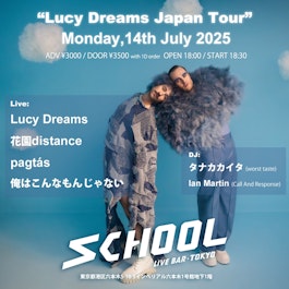 【SCHOOL TOKYO】ライブインフォメーション「LUCY DREAMS JAPAN TOUR」