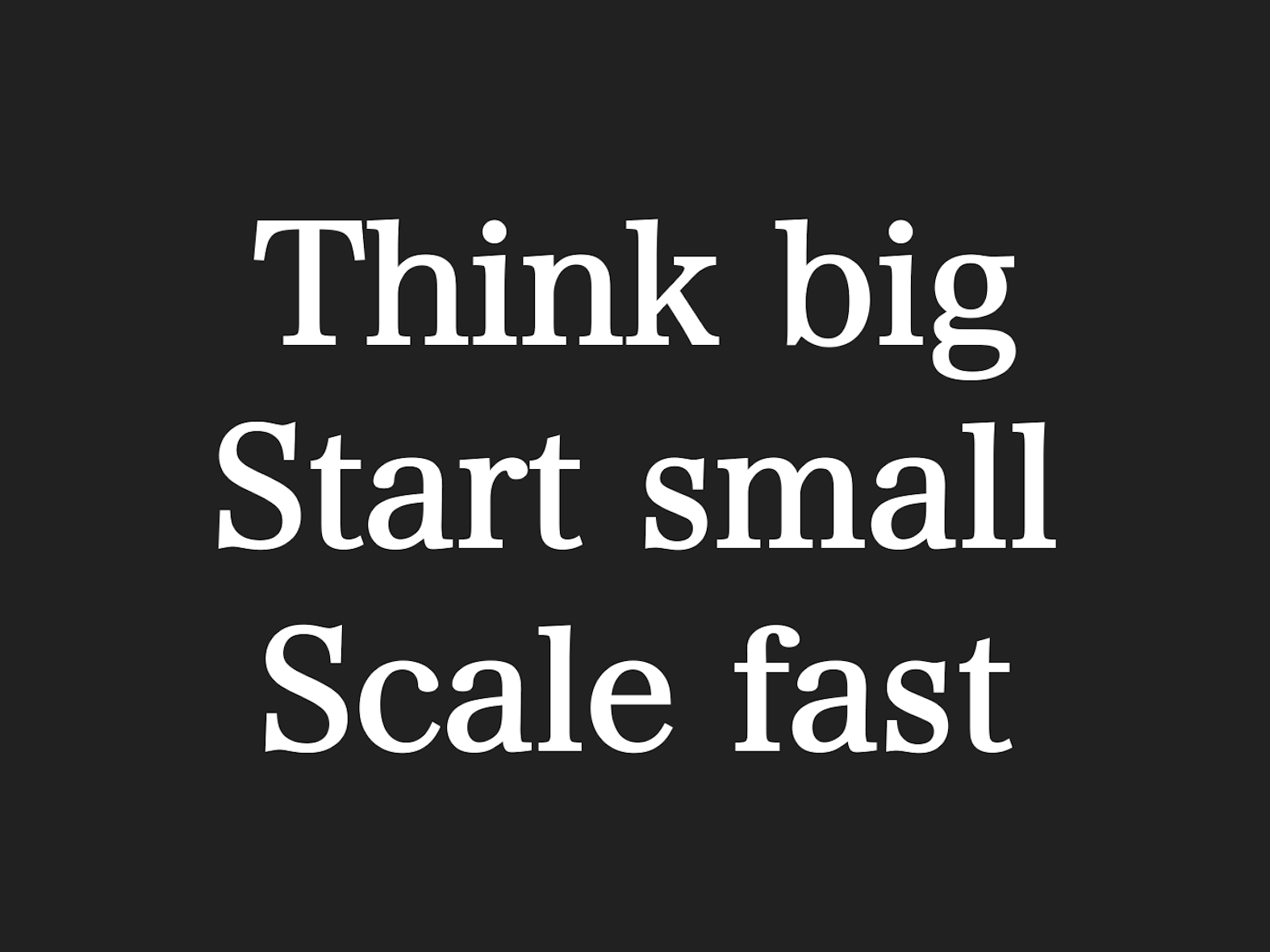 「Think big」「Start small」「Scale fast」