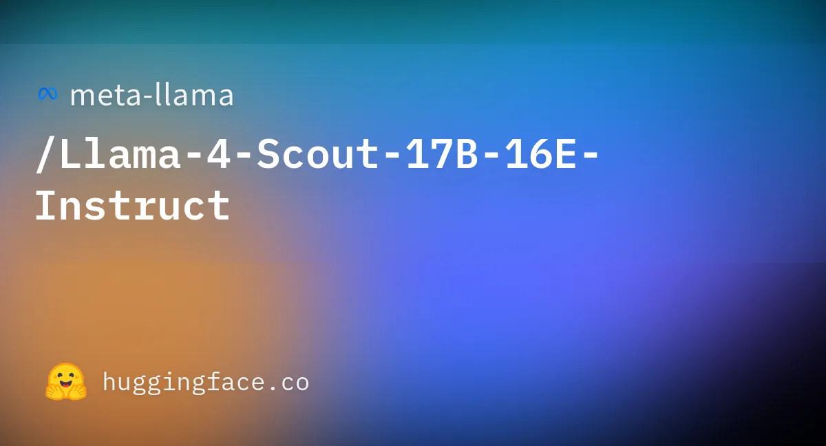 Meta Llama 4 Scout Hugging Face 公式モデルカード