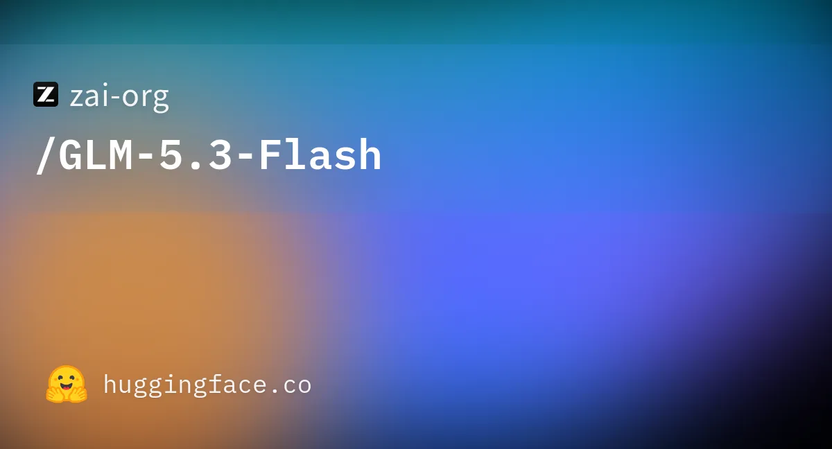 Hugging Faceで公開されたGLM-5.3-Flashのモデルカード