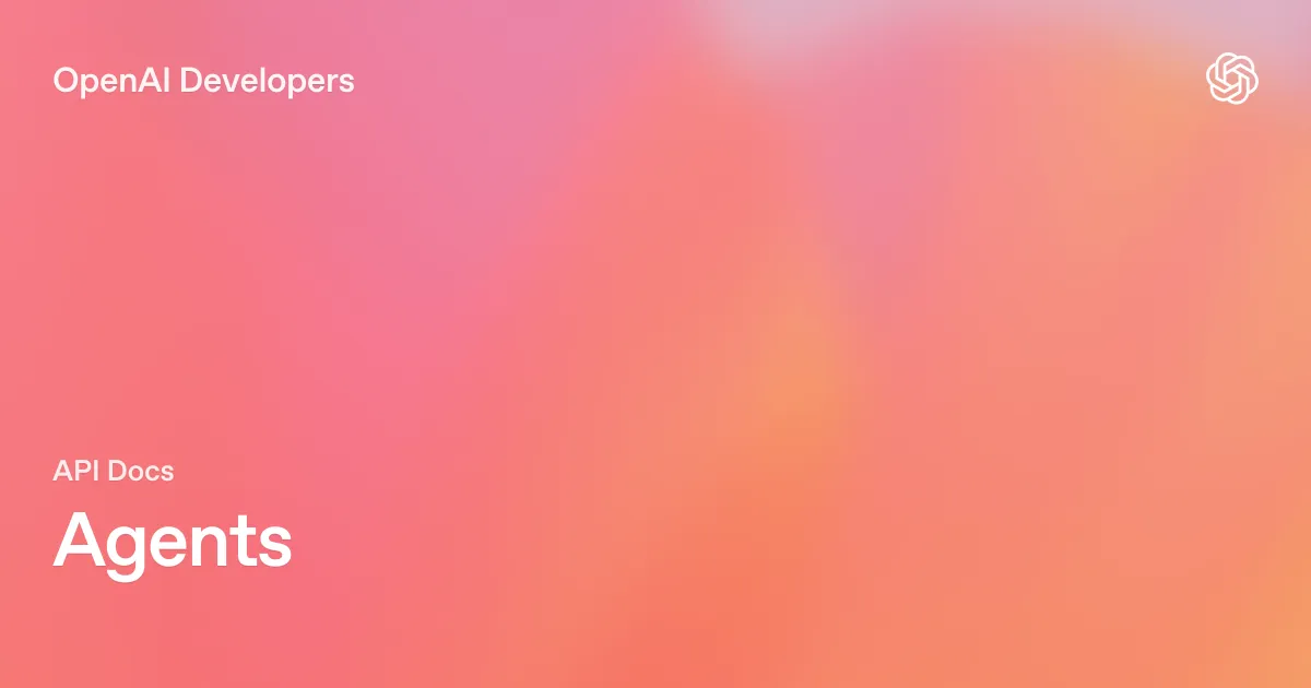 OpenAI Developersの「Agents」APIドキュメントのイメージ画像