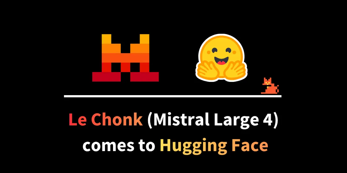 Hugging Face公式ブログのMistral Large 4(Le Chonk)公開告知画像