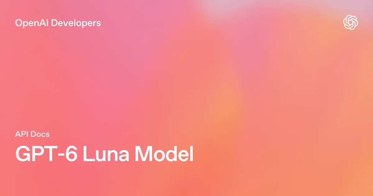 OpenAI Developers の GPT-6 Luna モデルページ