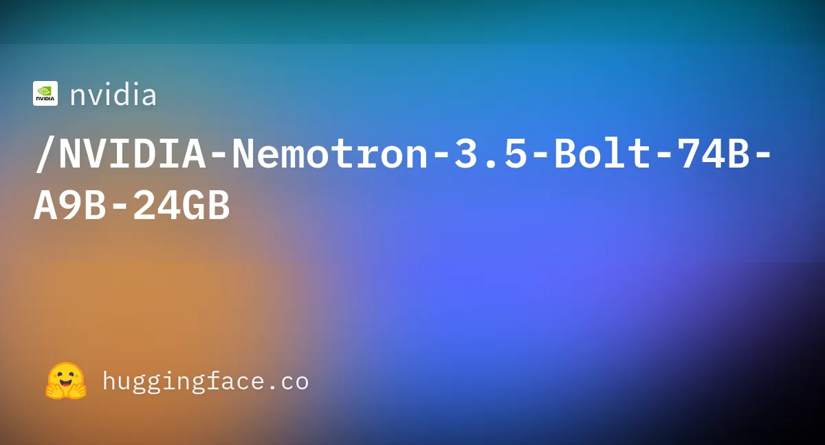 Hugging FaceのNVIDIA Nemotron 3.5 Bolt 74B-A9B-24GBモデルページ