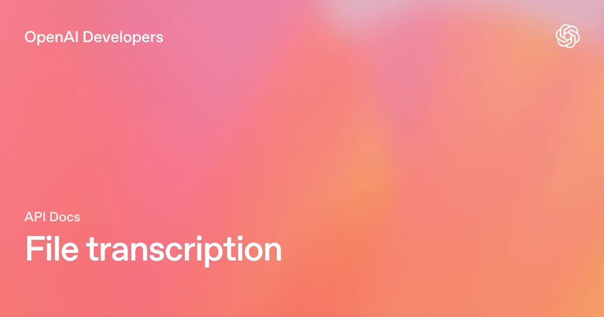 OpenAI Developersの音声ファイル文字起こしガイドのタイトル画像