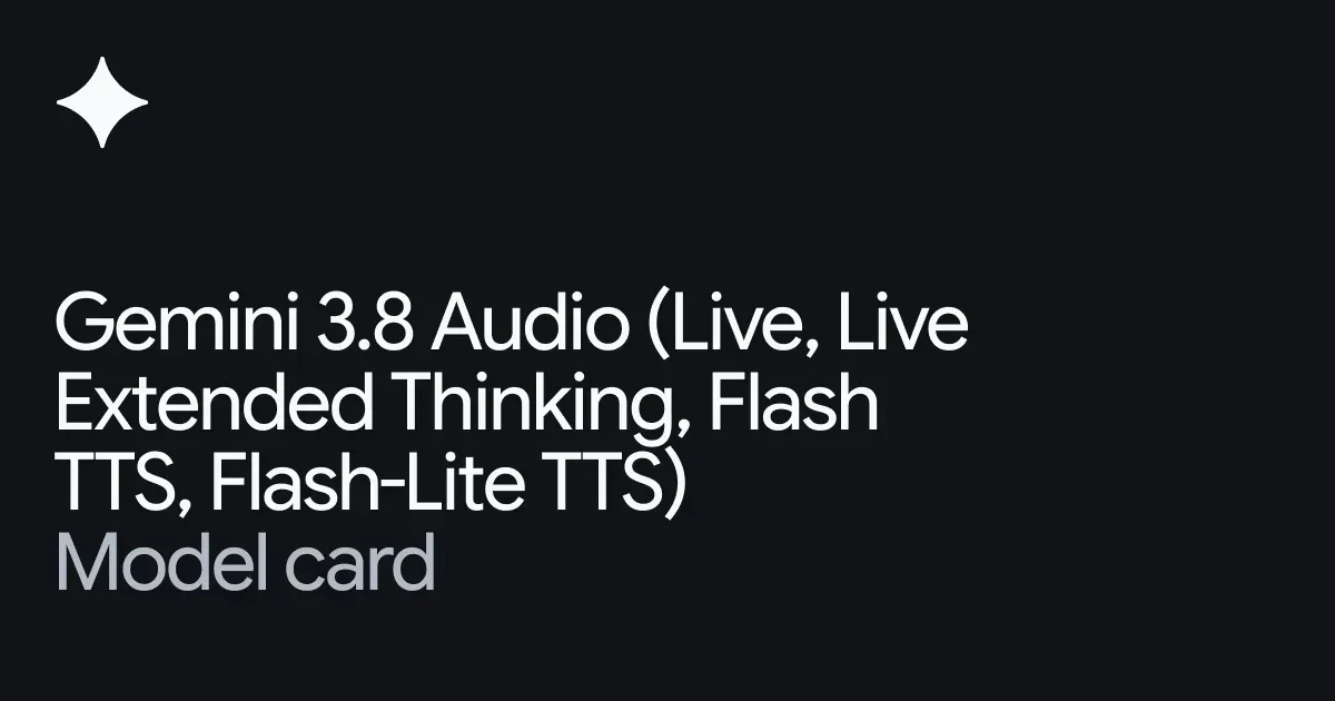 Gemini 3.8 Audio（Live・Live Extended Thinking）のモデルカード