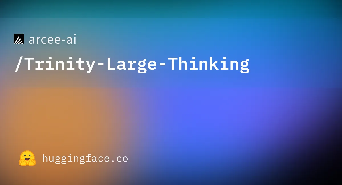 Hugging FaceのTrinity-Large-Thinkingモデルページ