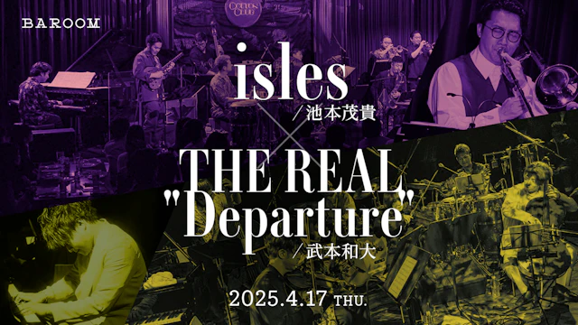 池本茂貴 isles × 武本和大 THE REAL"Departure"