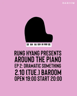 RUNG HYANG PRESENTS「AROUND THE PIANO」Episode 2: DRAMATIC SOMETHING