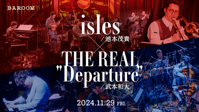 池本茂貴 isles × 武本和大 THE REAL"Departure"