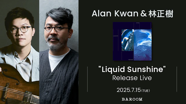 Alan Kwan & 林正樹 "Liquid Sunshine" Release Live