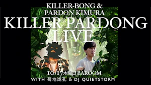 KILLER-BONG &amp; PARDON KIMURA［KILLER PARDONG LIVE]