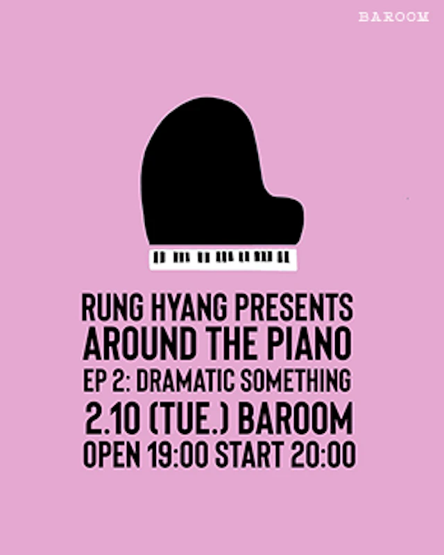RUNG HYANG PRESENTS「AROUND THE PIANO」Episode 2: DRAMATIC SOMETHING